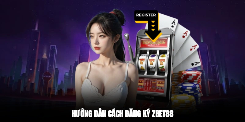 Hướng dẫn cách đăng ký Zbet88