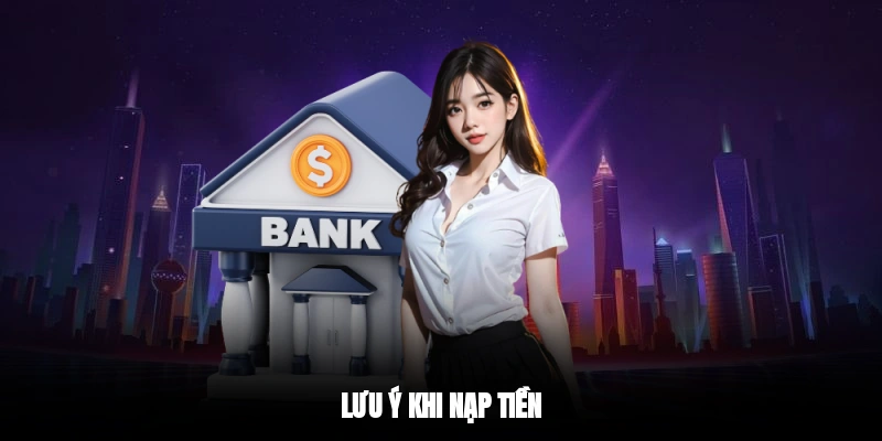 Lưu ý khi nạp tiền